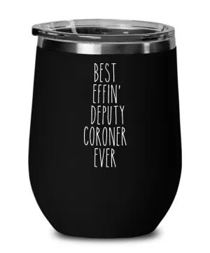 Best Effin Deputy Coroner Ever Insulated Wine Tumbler 12oz Travel Cup Funny Coworker Gifts
