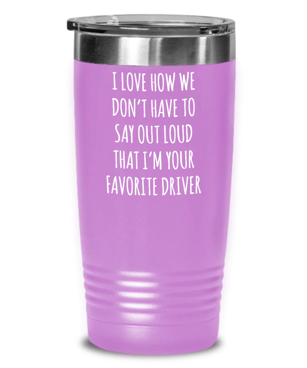Favorite Driver Insulated Drink Tumbler Travel Cup Funny Coworker Gifts