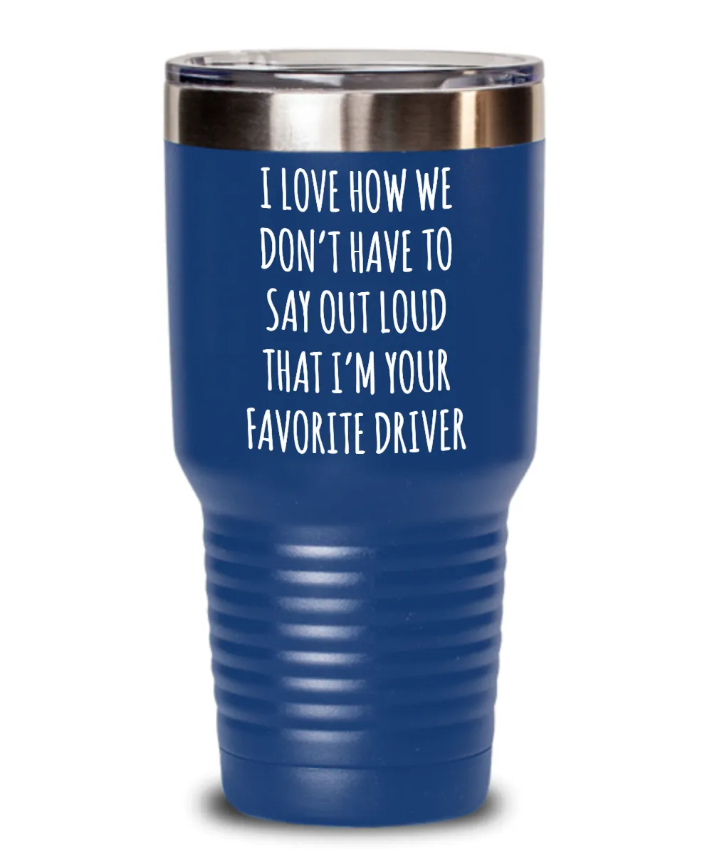 Favorite Driver Insulated Drink Tumbler Travel Cup Funny Coworker Gifts