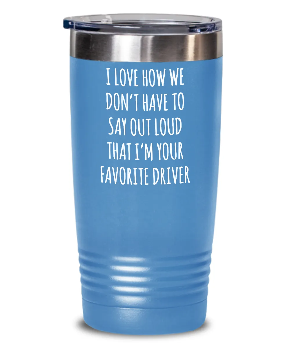 Favorite Driver Insulated Drink Tumbler Travel Cup Funny Coworker Gifts