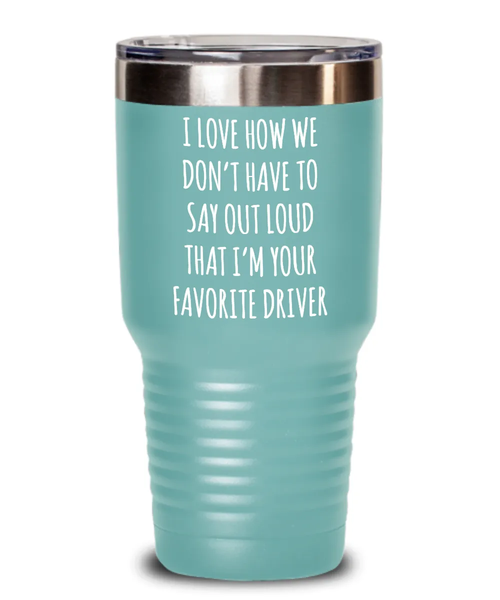 Favorite Driver Insulated Drink Tumbler Travel Cup Funny Coworker Gifts