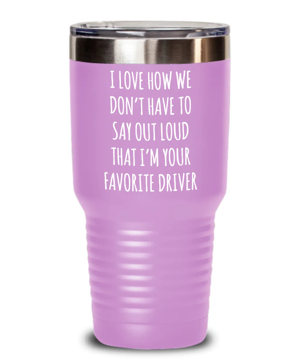Favorite Driver Insulated Drink Tumbler Travel Cup Funny Coworker Gifts