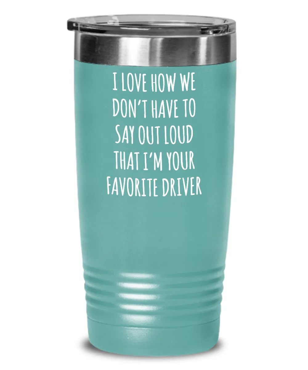 Favorite Driver Insulated Drink Tumbler Travel Cup Funny Coworker Gifts