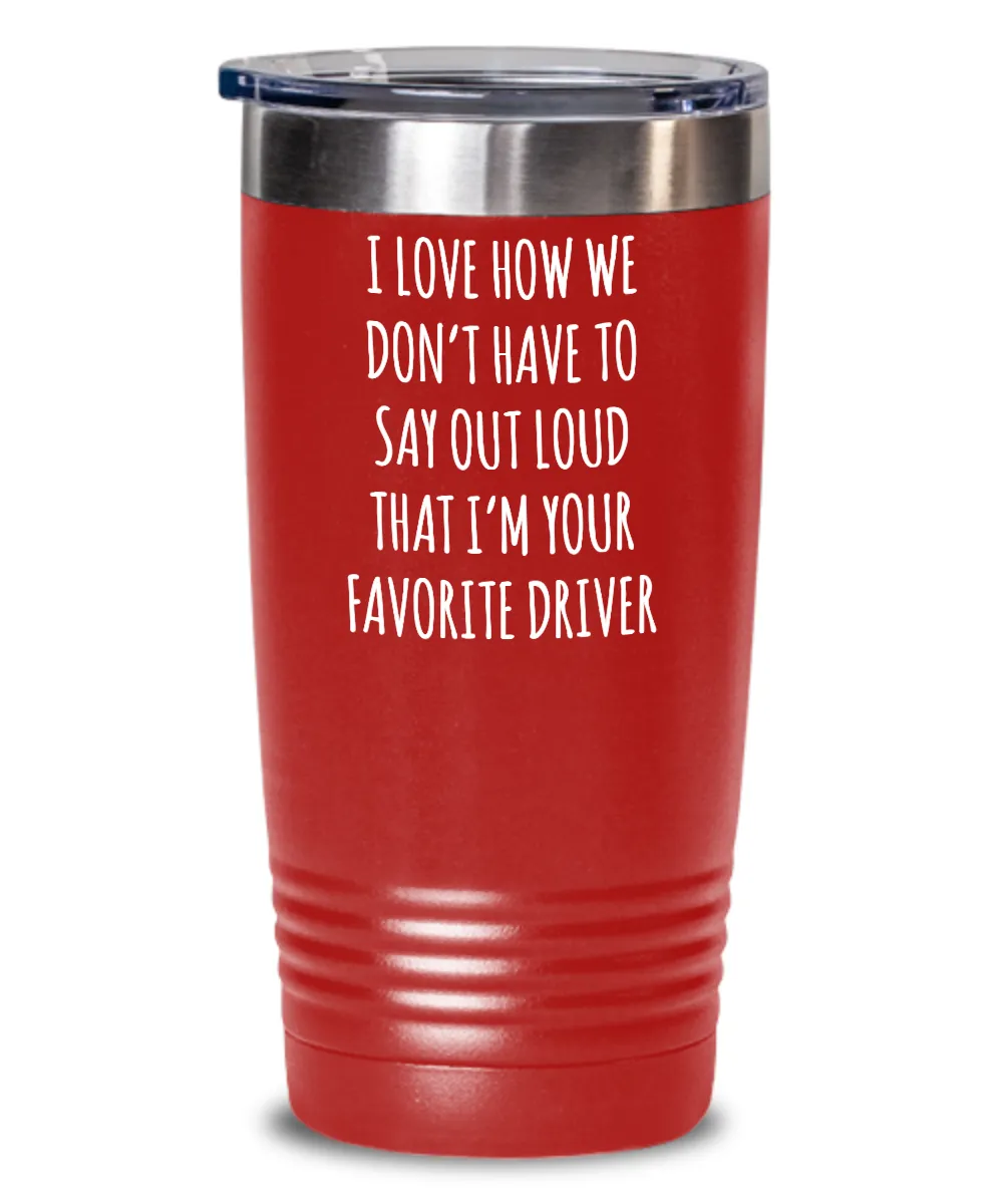 Favorite Driver Insulated Drink Tumbler Travel Cup Funny Coworker Gifts