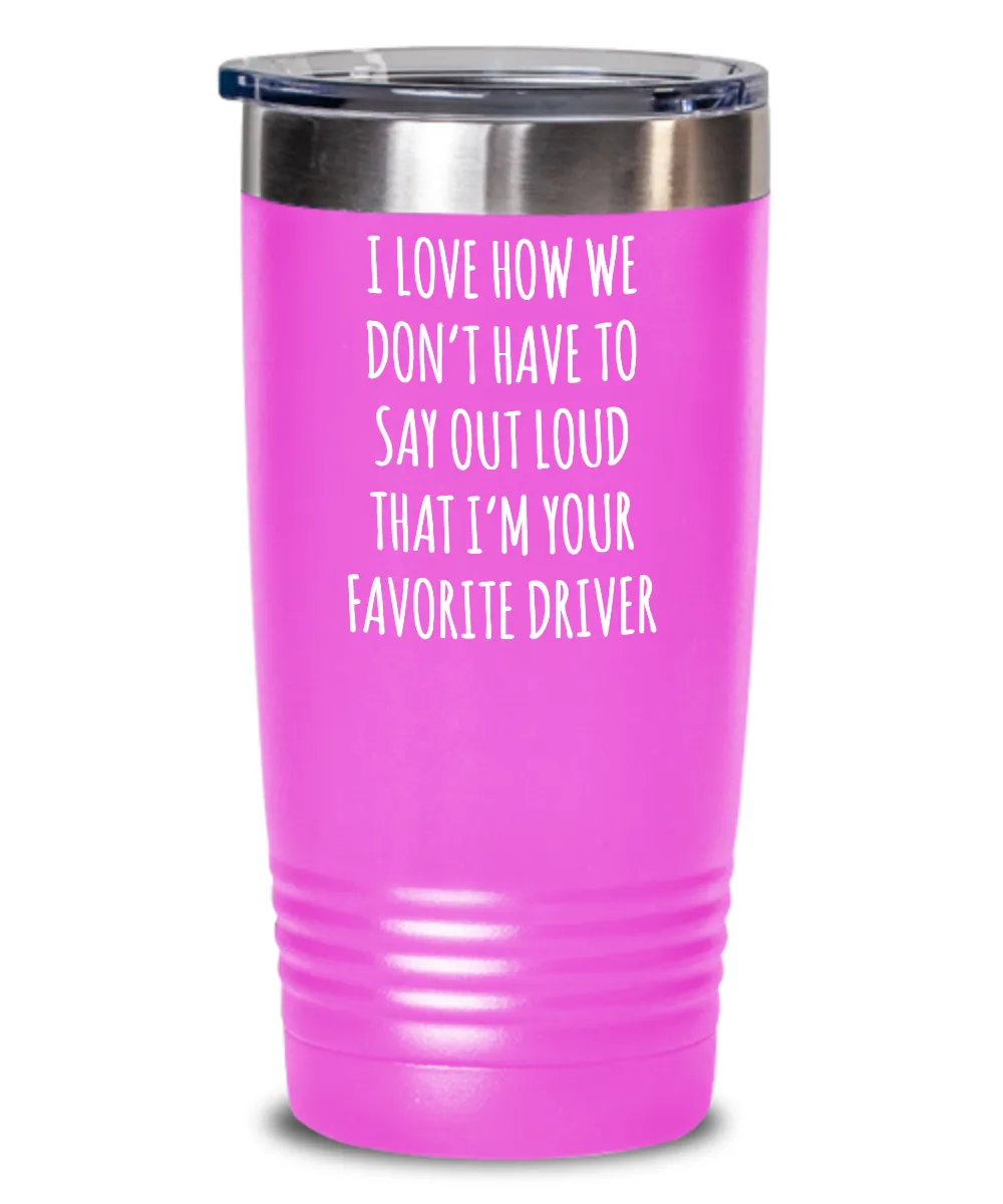Favorite Driver Insulated Drink Tumbler Travel Cup Funny Coworker Gifts