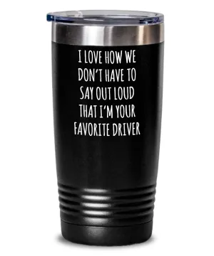 Favorite Driver Insulated Drink Tumbler Travel Cup Funny Coworker Gifts