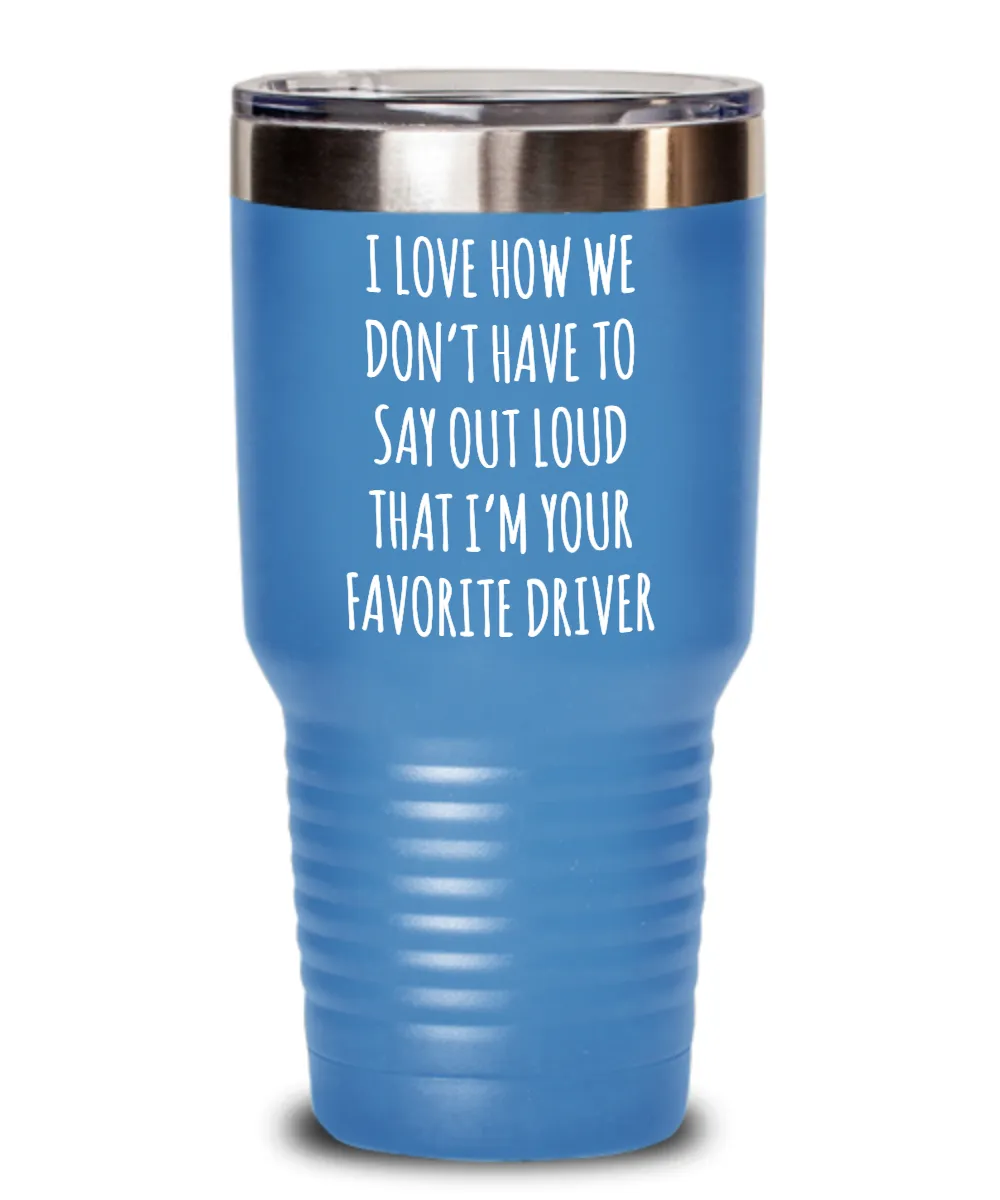 Favorite Driver Insulated Drink Tumbler Travel Cup Funny Coworker Gifts