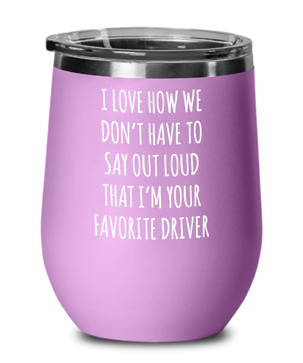 Favorite Driver Insulated Wine Tumbler 12oz Travel Cup Funny Coworker Gifts