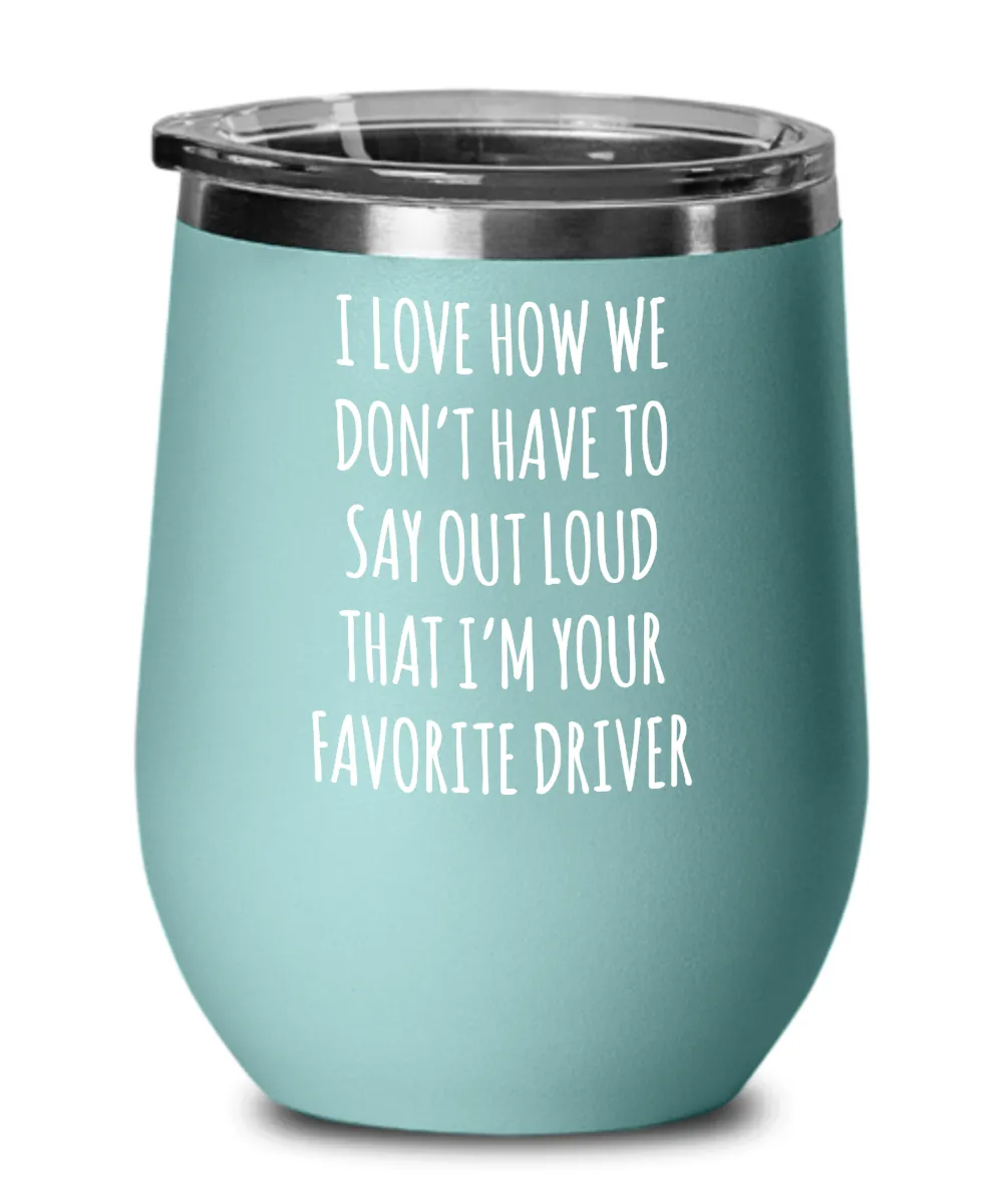 Favorite Driver Insulated Wine Tumbler 12oz Travel Cup Funny Coworker Gifts