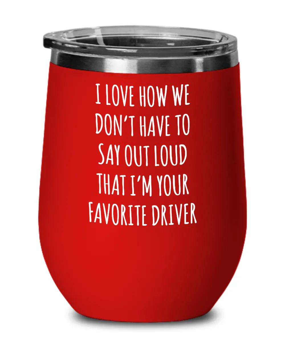 Favorite Driver Insulated Wine Tumbler 12oz Travel Cup Funny Coworker Gifts