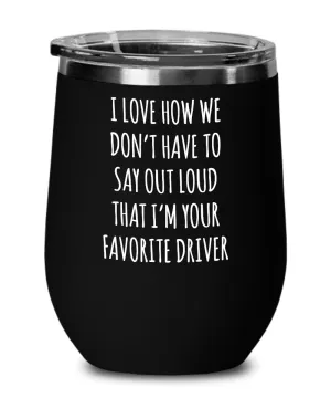 Favorite Driver Insulated Wine Tumbler 12oz Travel Cup Funny Coworker Gifts