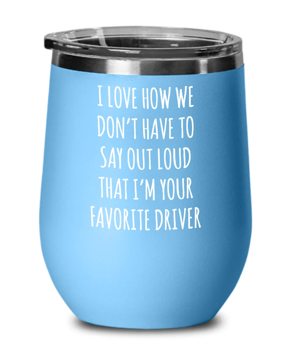 Favorite Driver Insulated Wine Tumbler 12oz Travel Cup Funny Coworker Gifts