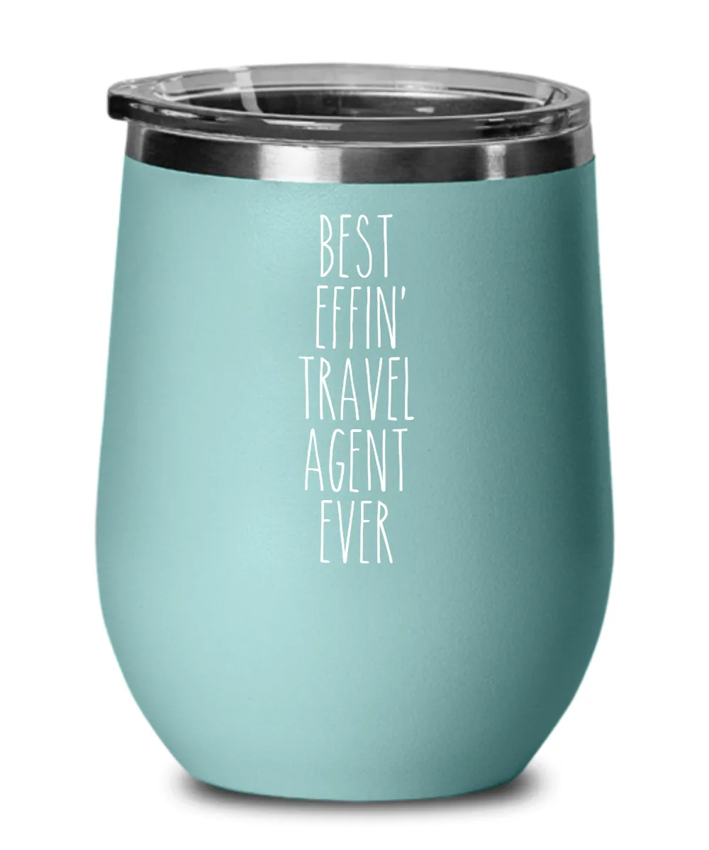Gift For Travel Agent Best Effin' Travel Agent Ever Insulated Wine Tumbler 12oz Travel Cup Funny Coworker Gifts