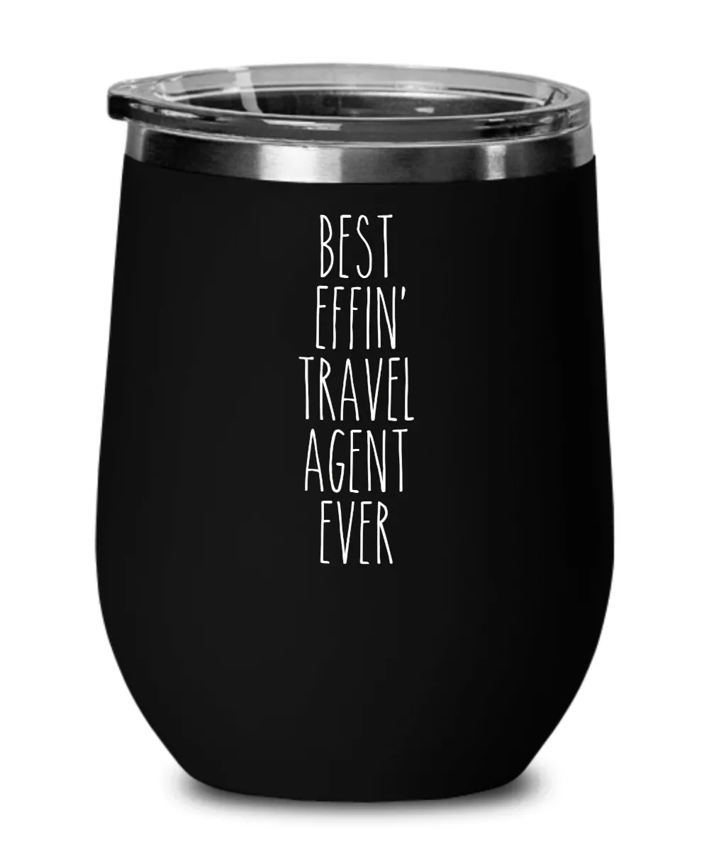 Gift For Travel Agent Best Effin' Travel Agent Ever Insulated Wine Tumbler 12oz Travel Cup Funny Coworker Gifts