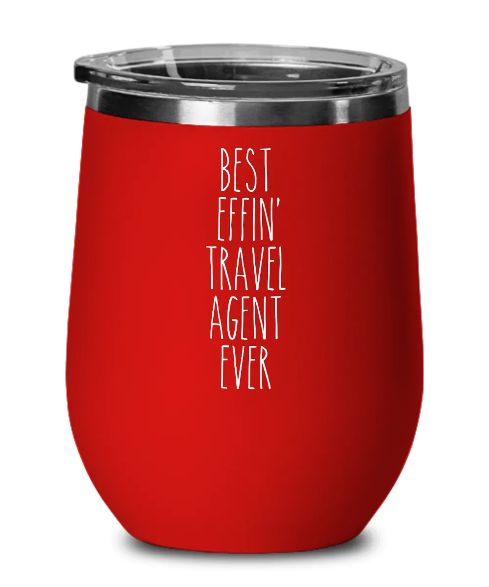 Gift For Travel Agent Best Effin' Travel Agent Ever Insulated Wine Tumbler 12oz Travel Cup Funny Coworker Gifts