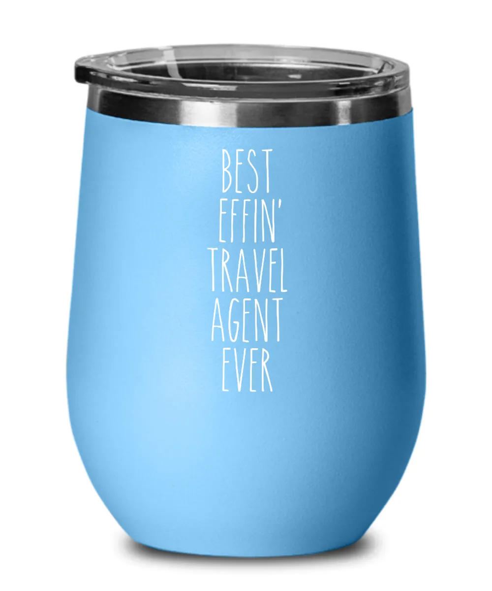 Gift For Travel Agent Best Effin' Travel Agent Ever Insulated Wine Tumbler 12oz Travel Cup Funny Coworker Gifts