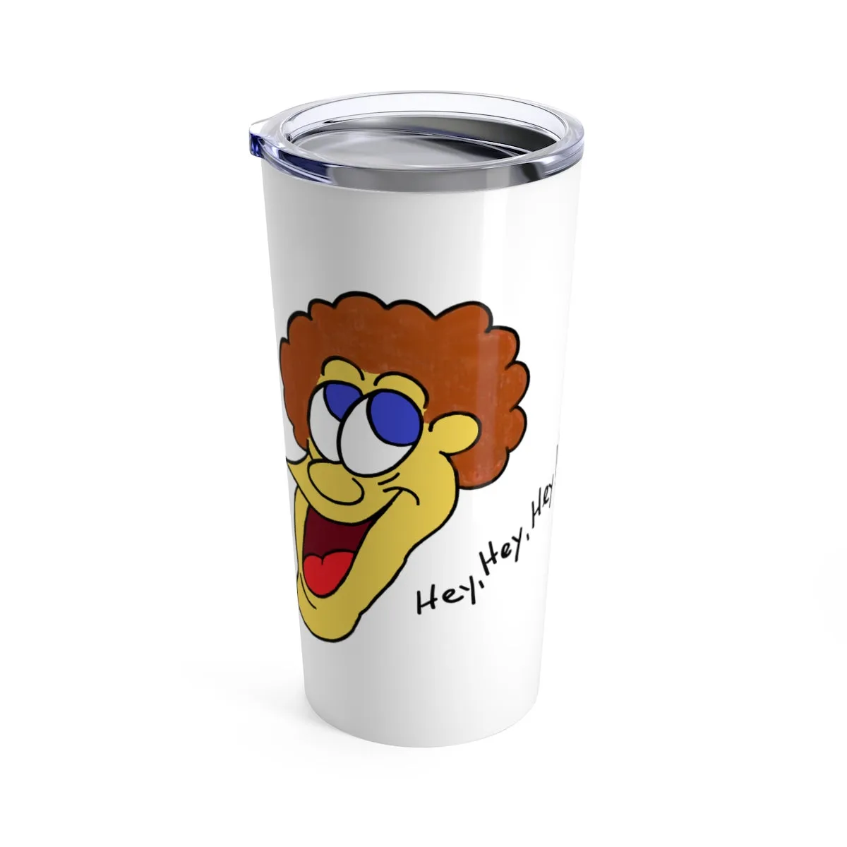 Hey, Hey, Hey!! Tumbler 20oz