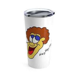 Hey, Hey, Hey!! Tumbler 20oz