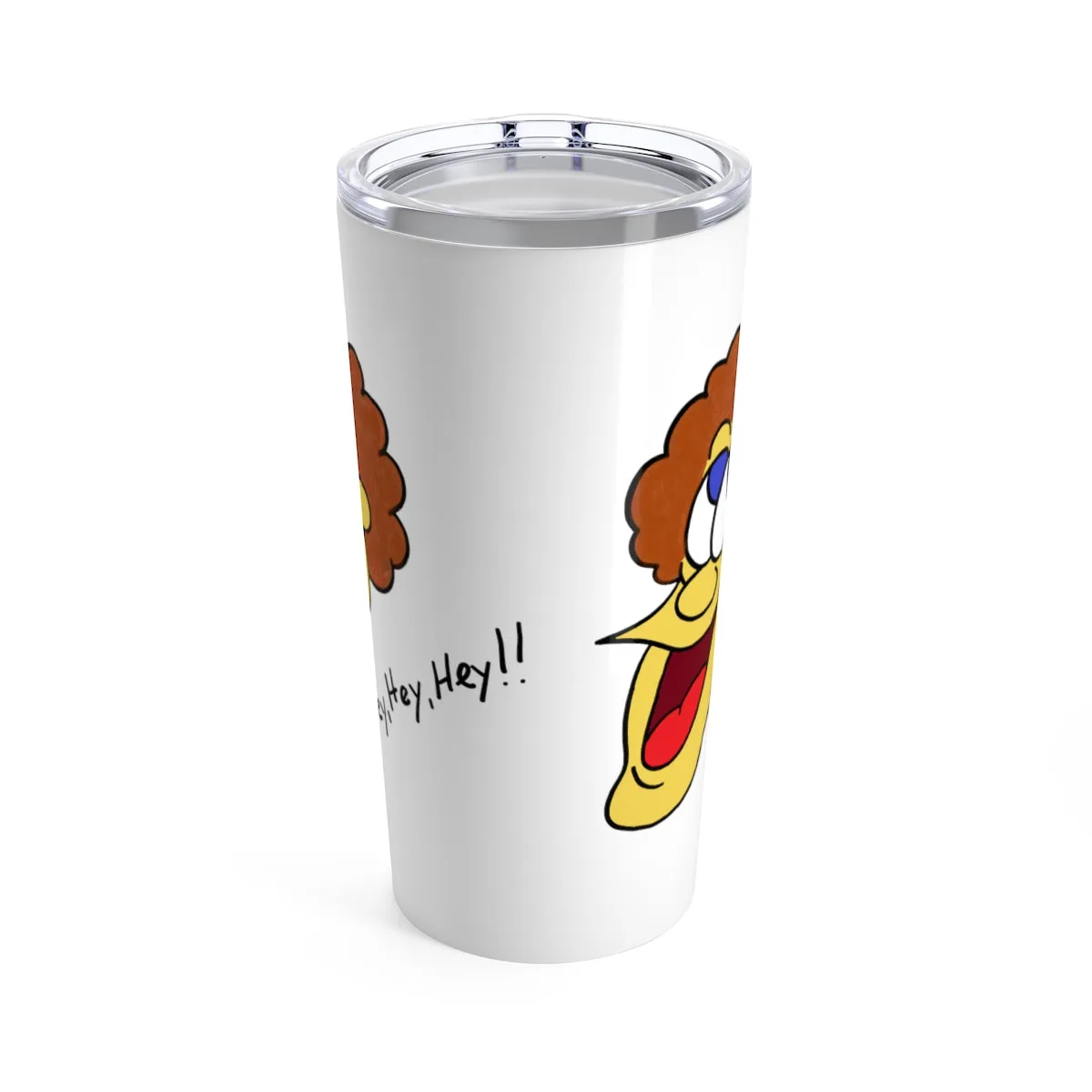 Hey, Hey, Hey!! Tumbler 20oz