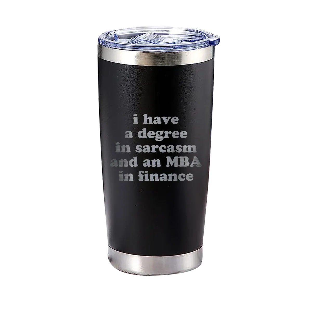 I have a degree in sarcasm and an MBA in finance Tumbler