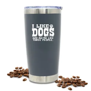 I Like Dogs and Maybe Like 3 People 30 Oz Tumbler