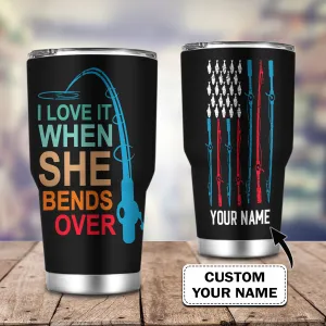 I Love It When She Bends Over- Custom Tumbler - Loop - T2k-221