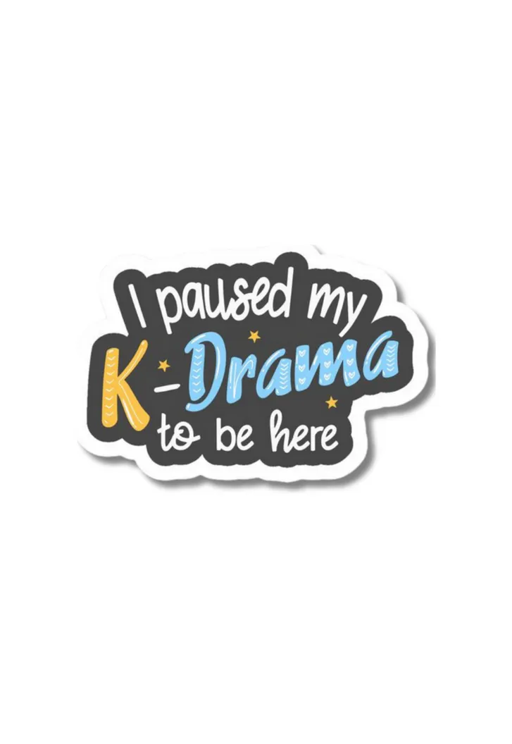 I Paused My K-Drama To Be Here Sticker