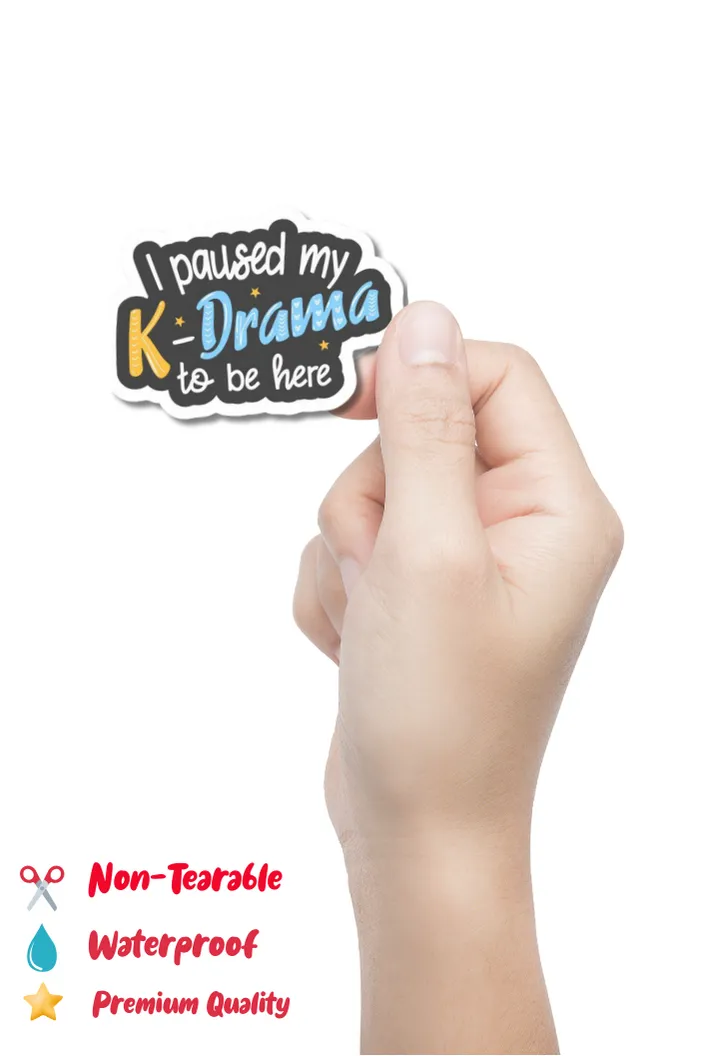 I Paused My K-Drama To Be Here Sticker