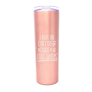 I Run on Coffee, Chaos and Cuss Word 20 oz Rose Gold Skinny Tumbler for Bosses
