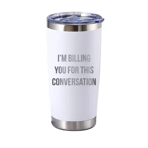 I'm Billing You For This Conversation Tumbler