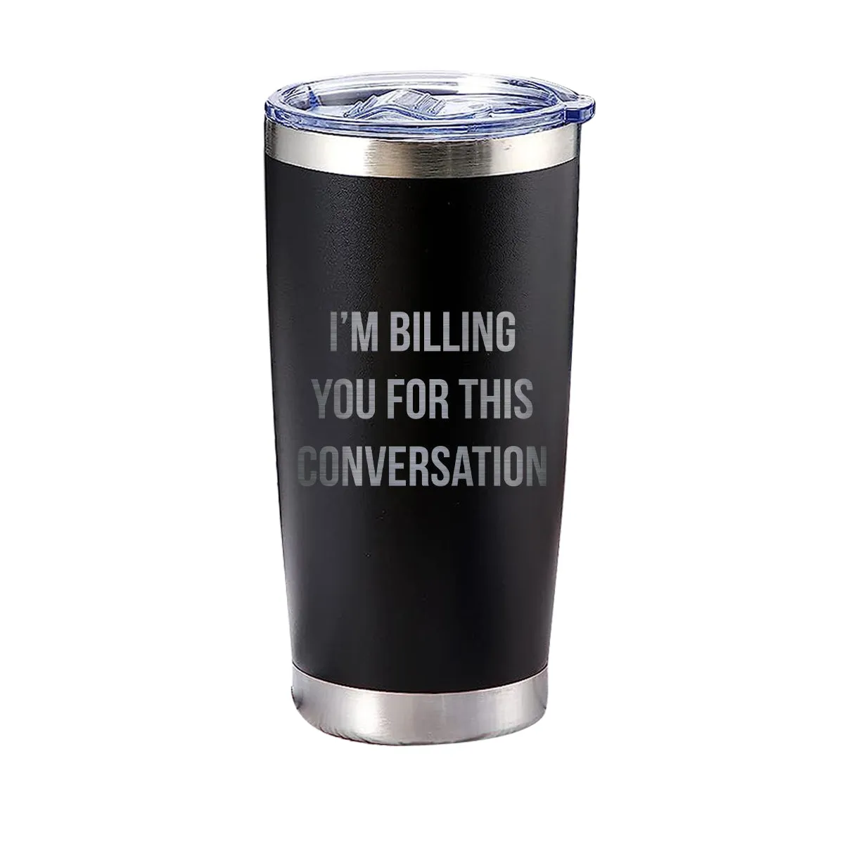 I'm Billing You For This Conversation Tumbler