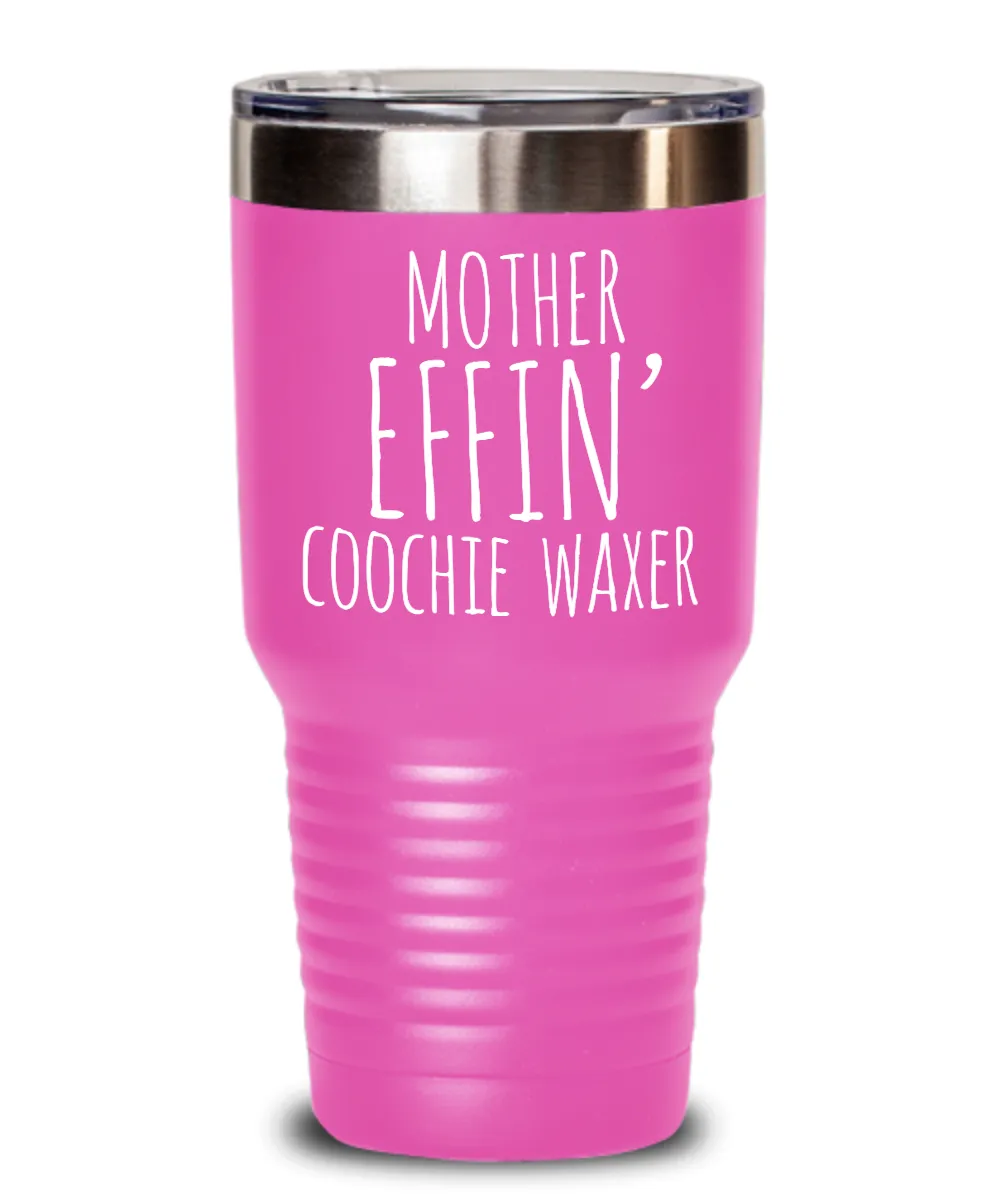 Mother Effin Coochie Waxer Insulated Drink Tumbler Travel Cup Funny Coworker Gifts