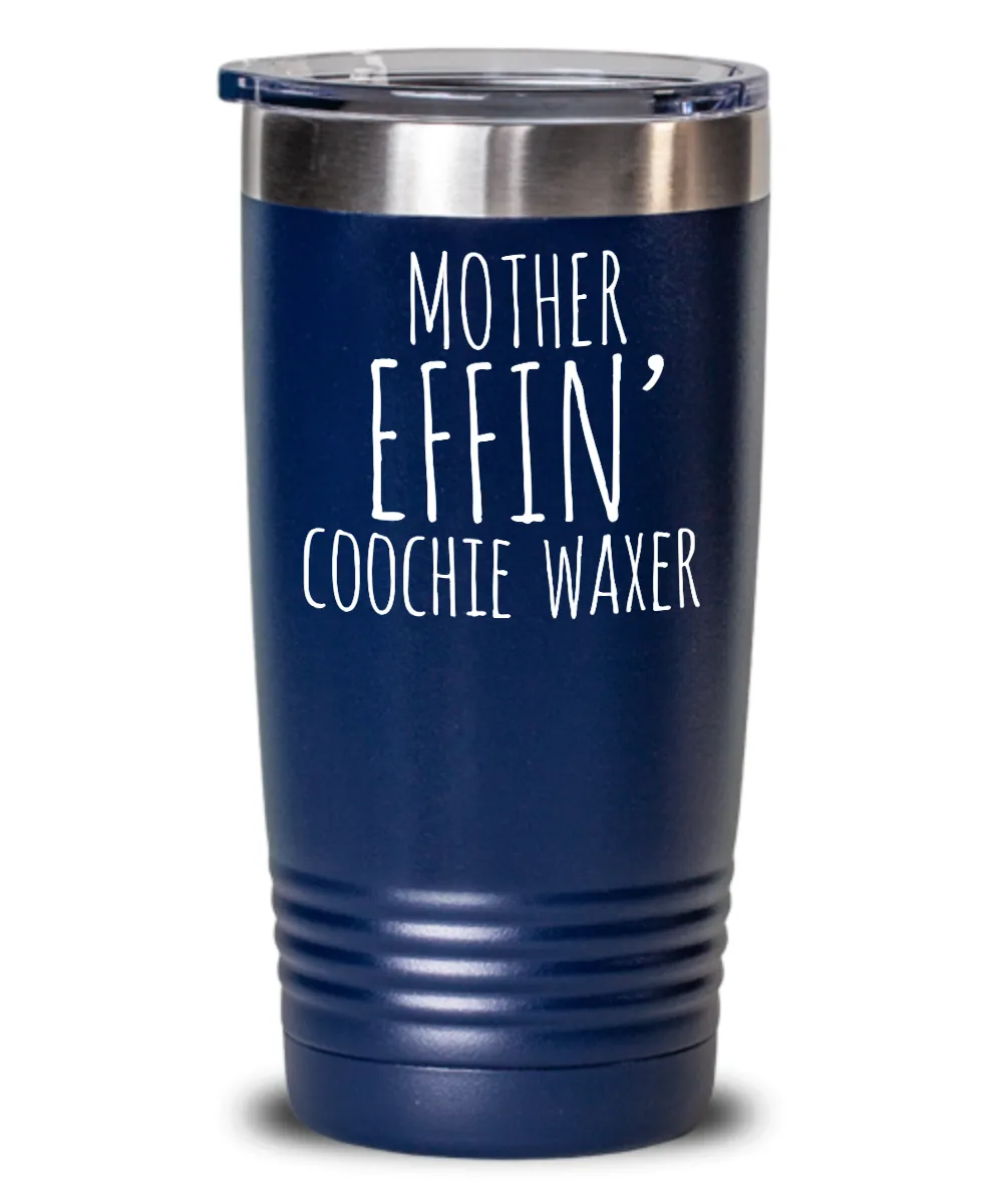 Mother Effin Coochie Waxer Insulated Drink Tumbler Travel Cup Funny Coworker Gifts