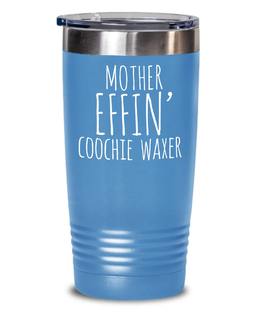 Mother Effin Coochie Waxer Insulated Drink Tumbler Travel Cup Funny Coworker Gifts