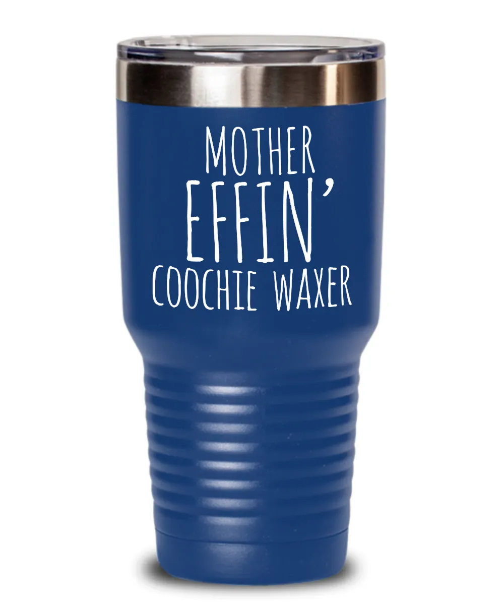 Mother Effin Coochie Waxer Insulated Drink Tumbler Travel Cup Funny Coworker Gifts