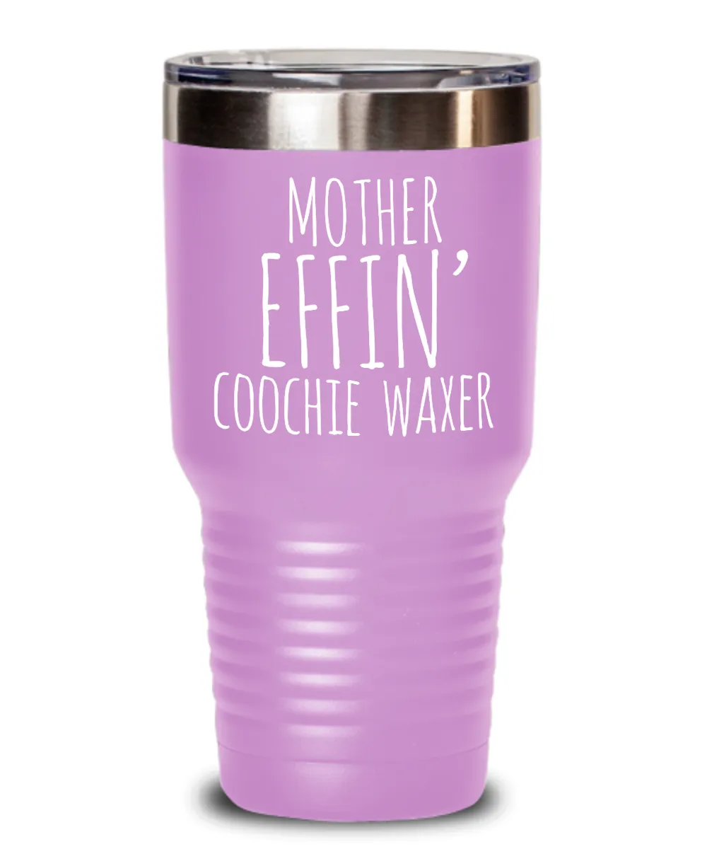 Mother Effin Coochie Waxer Insulated Drink Tumbler Travel Cup Funny Coworker Gifts
