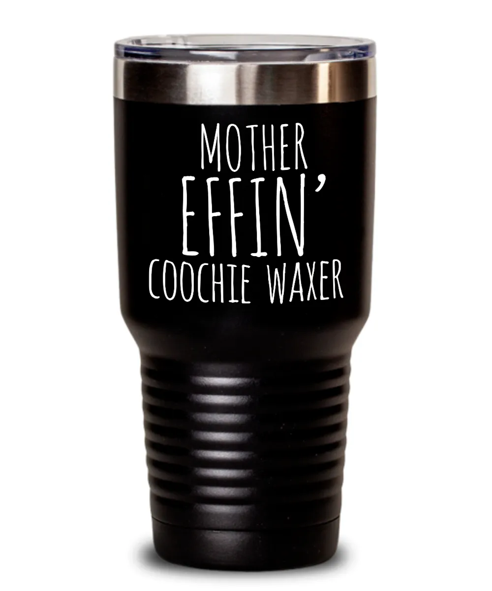 Mother Effin Coochie Waxer Insulated Drink Tumbler Travel Cup Funny Coworker Gifts