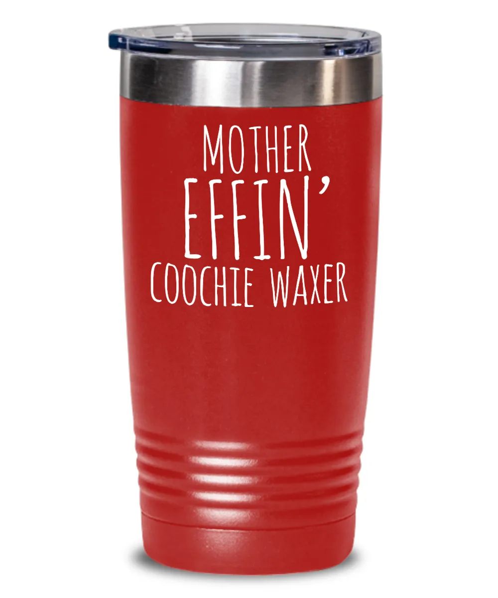 Mother Effin Coochie Waxer Insulated Drink Tumbler Travel Cup Funny Coworker Gifts