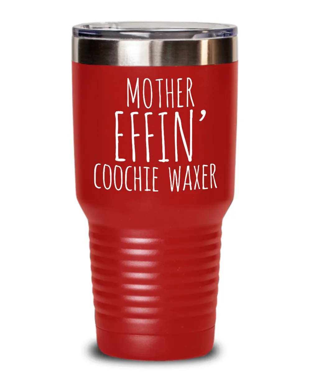 Mother Effin Coochie Waxer Insulated Drink Tumbler Travel Cup Funny Coworker Gifts