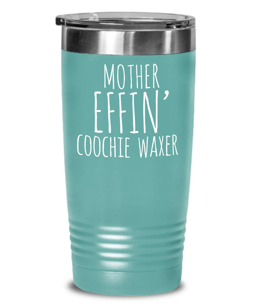 Mother Effin Coochie Waxer Insulated Drink Tumbler Travel Cup Funny Coworker Gifts