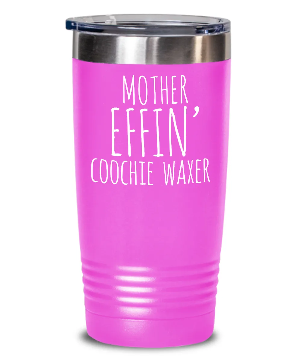 Mother Effin Coochie Waxer Insulated Drink Tumbler Travel Cup Funny Coworker Gifts
