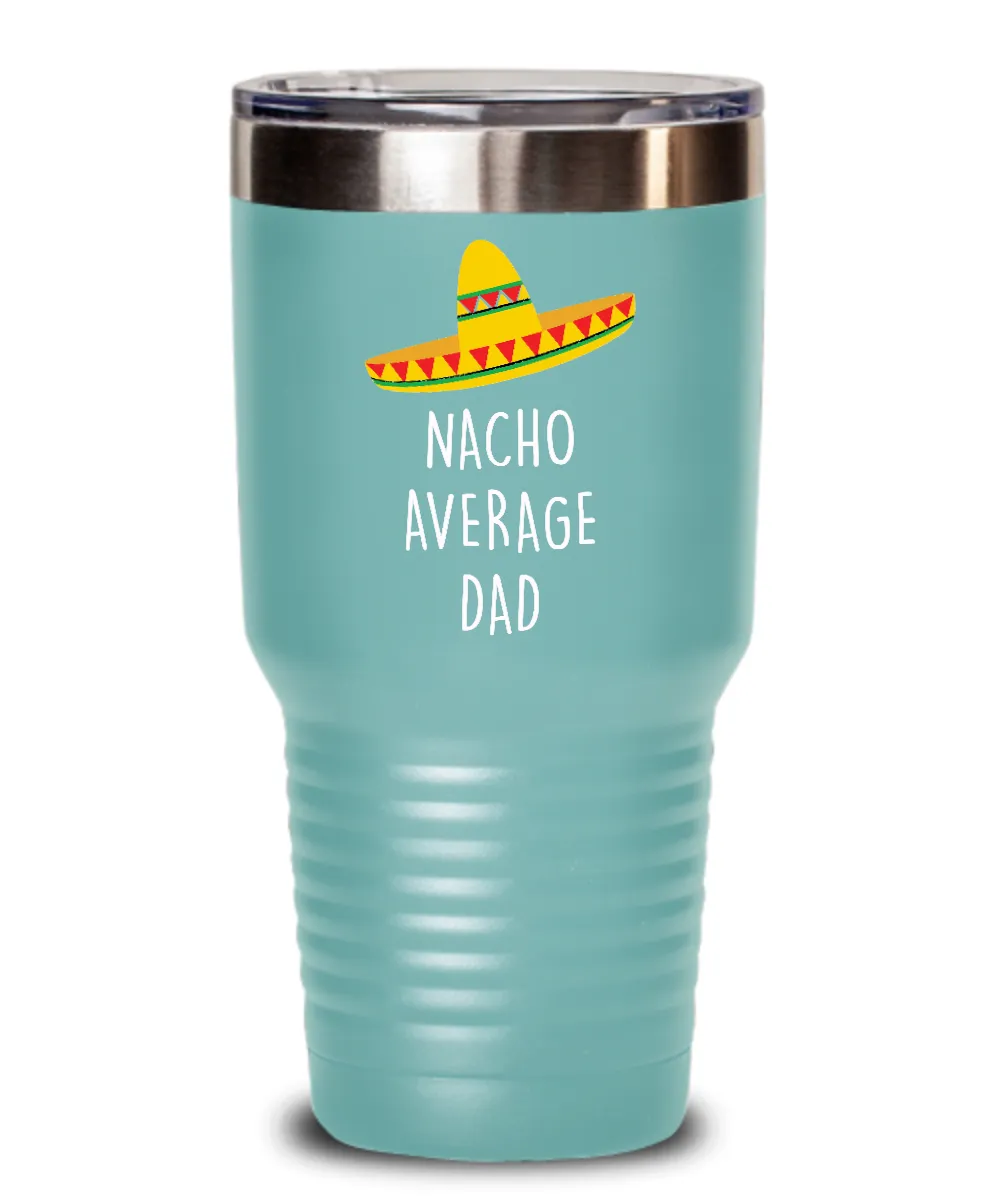 Nacho Average Dad Insulated Drink Tumbler Travel Cup Funny Gift