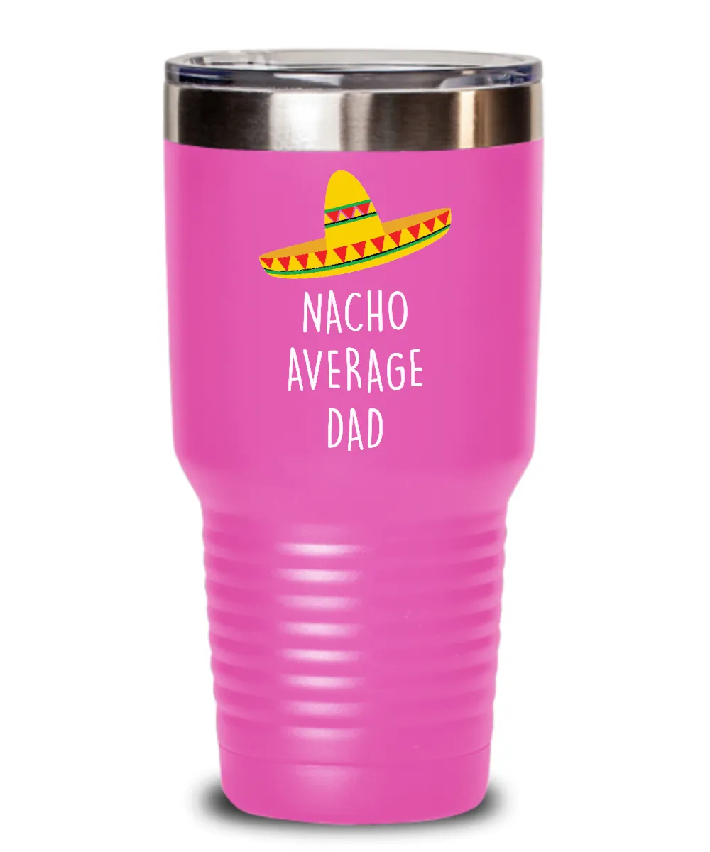 Nacho Average Dad Insulated Drink Tumbler Travel Cup Funny Gift