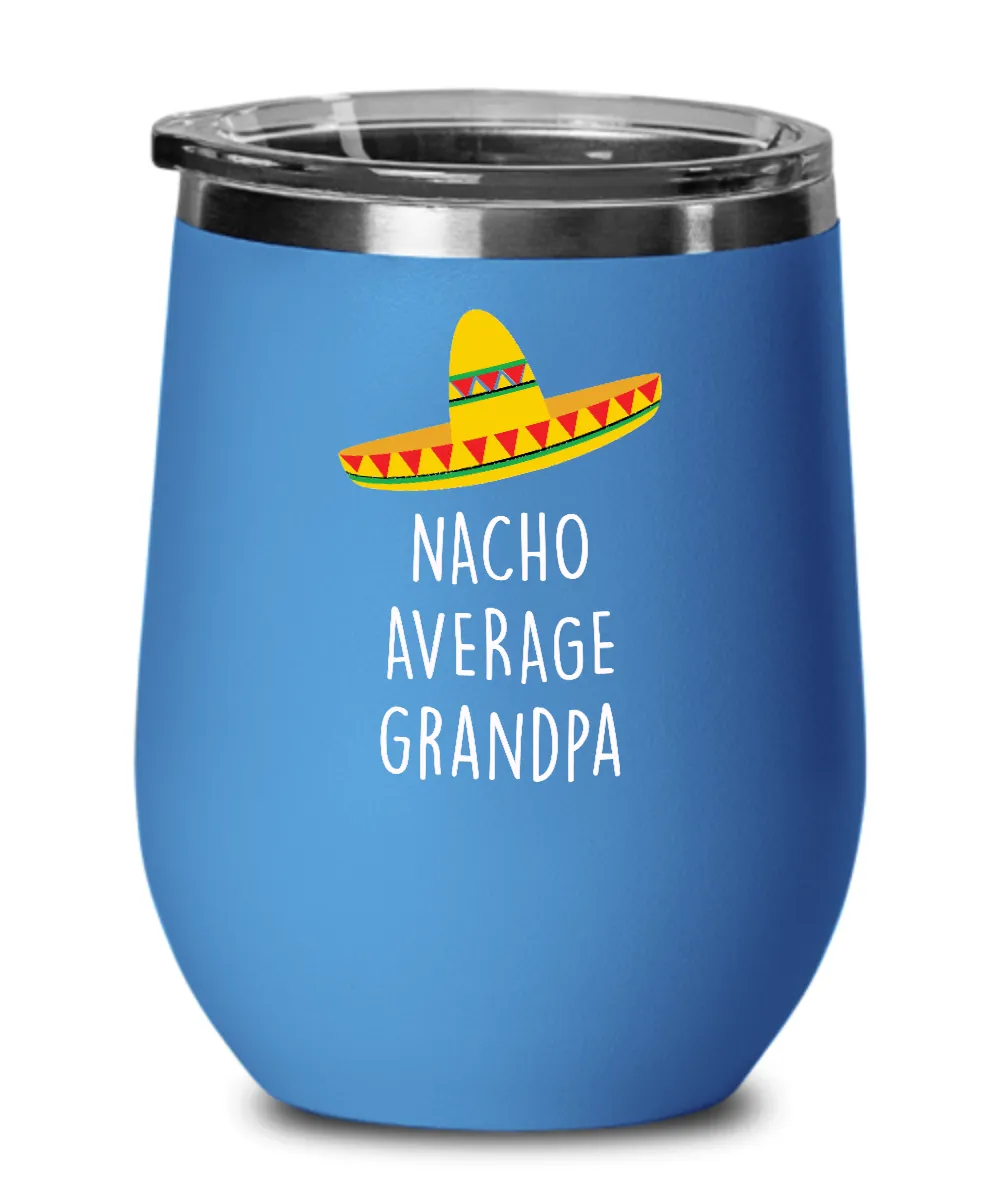 Nacho Average Grandpa Insulated Wine Tumbler 12oz Travel Cup Funny Gift