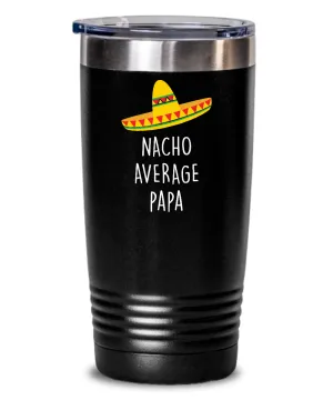Nacho Average Papa Insulated Drink Tumbler Travel Cup Funny Gift
