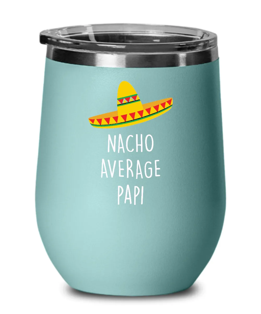 Nacho Average Papi Insulated Wine Tumbler 12oz Travel Cup Funny Gift