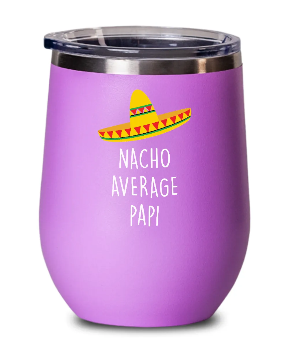 Nacho Average Papi Insulated Wine Tumbler 12oz Travel Cup Funny Gift