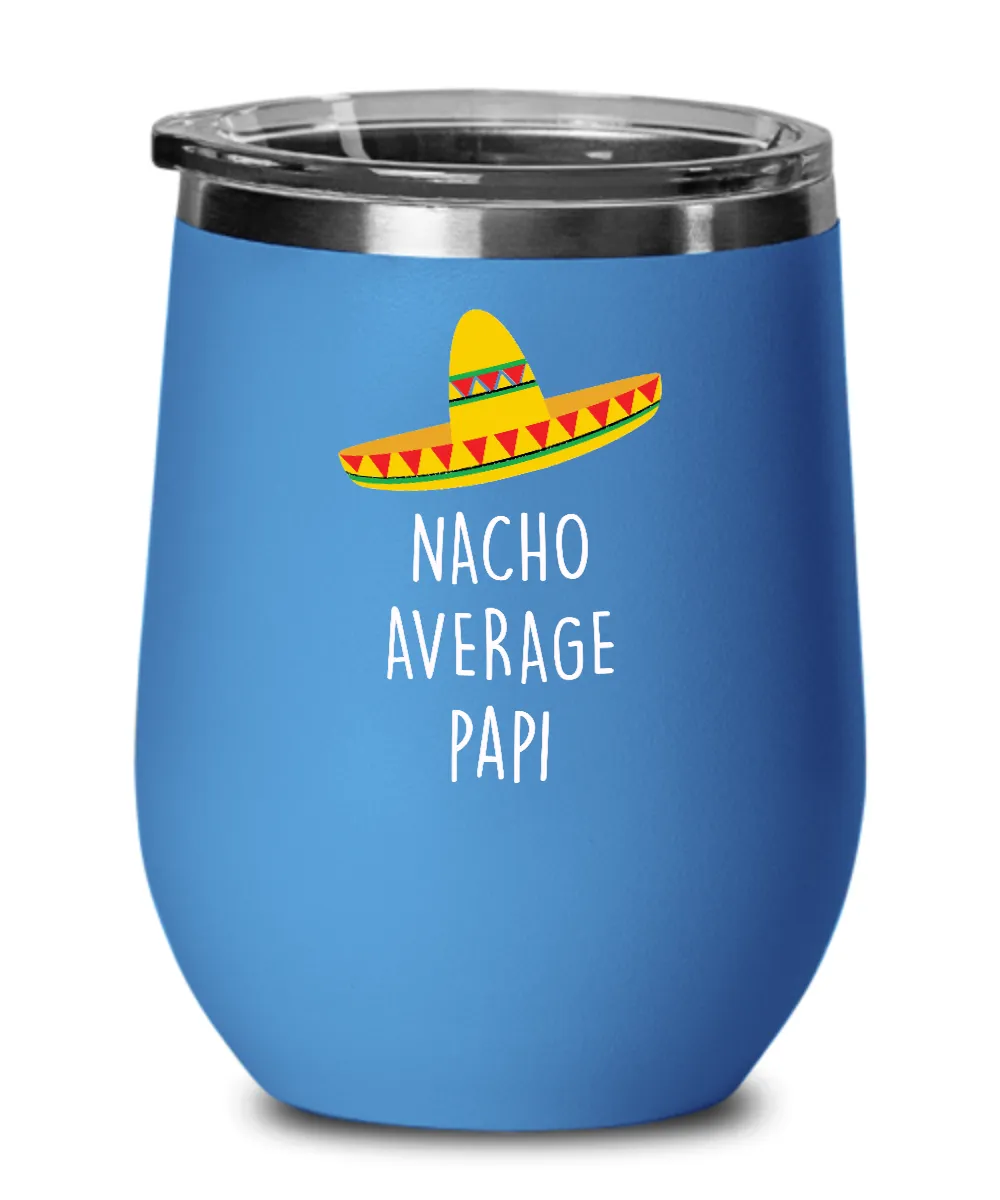 Nacho Average Papi Insulated Wine Tumbler 12oz Travel Cup Funny Gift