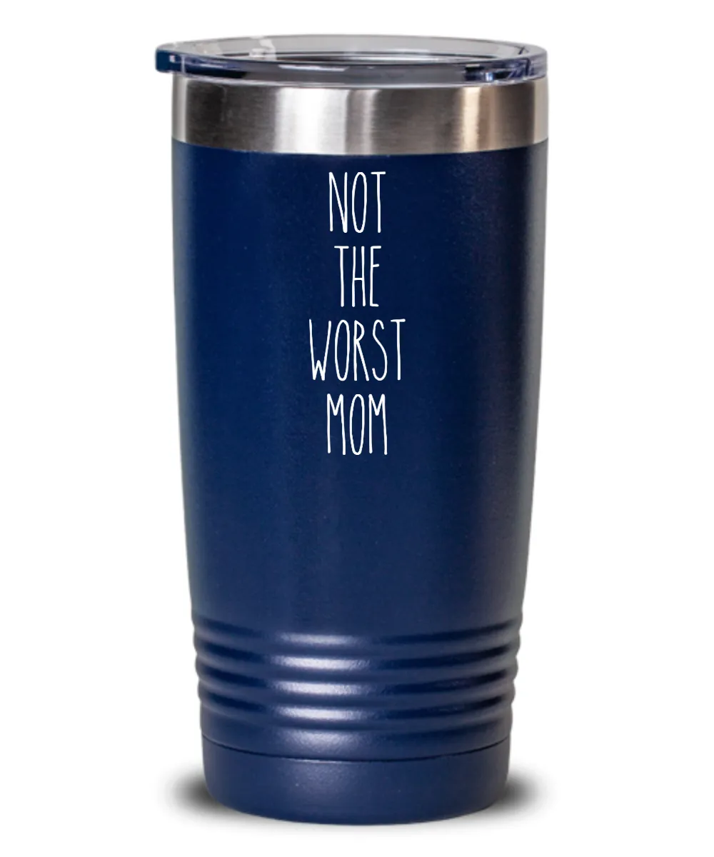 Not The Worst Mom Insulated Drink Tumbler Travel Cup Funny Coworker Gifts