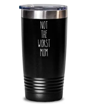 Not The Worst Mom Insulated Drink Tumbler Travel Cup Funny Coworker Gifts